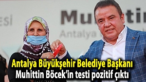 Antalya Büyükşehir Belediye Başkanı Muhittin Böcek’in testi pozitif çıktı