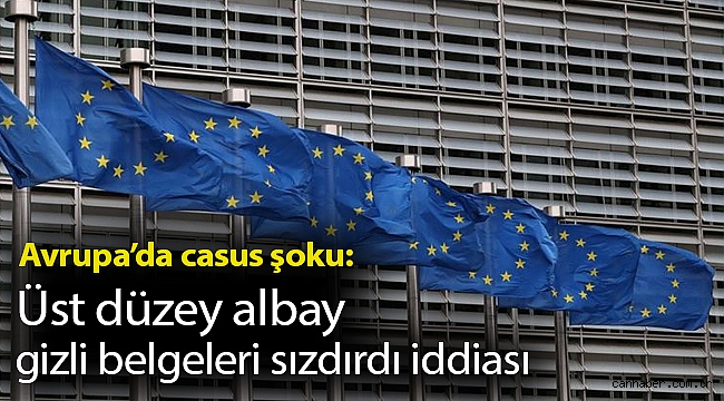 Avrupa’da casus şoku: Üst düzey albay gizli belgeleri sızdırdı iddiası