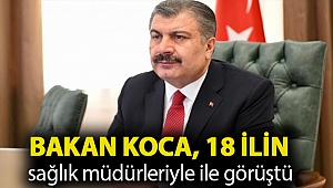 Bakan Koca, 18 ilin sağlık müdürleriyle ile görüştü