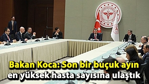 Bakan Koca: Son bir buçuk ayın en yüksek hasta sayısına ulaştık