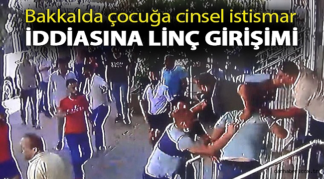 Bakkalda çocuğa cinsel istismar iddiasına linç girişimi