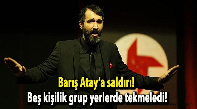 Barış Atay’a saldırı! Beş kişilik grup yerlerde tekmeledi!