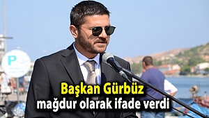 Başkan Gürbüz mağdur olarak ifade verdi