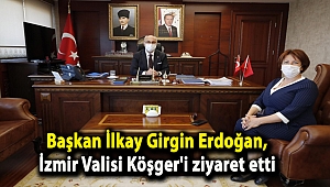 Başkan İlkay Girgin Erdoğan, İzmir Valisi Köşger'i ziyaret etti