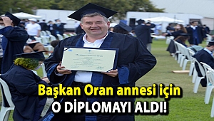 Başkan Oran annesi için o diplomayı aldı!