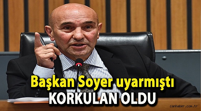 Başkan Soyer uyarmıştı, korkulan oldu