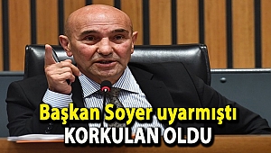 Başkan Soyer uyarmıştı, korkulan oldu