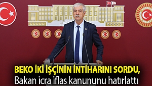 Beko iki işçinin intiharını sordu, Bakan icra iflas kanununu hatırlattı