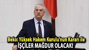 Beko: Yüksek Hakem Kurulu’nun Kararı ile İşçiler Mağdur Olacak!
