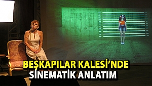 BEŞKAPILAR KALESİ’NDE SİNEMATİK ANLATIM