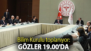 Bilim Kurulu toplanıyor: Gözler 19.00'da