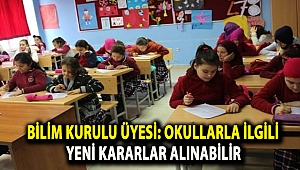 Bilim Kurulu üyesi: Okullarla ilgili yeni kararlar alınabilir