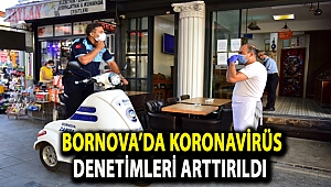 Bornova’da koronavirüs denetimleri arttırıldı