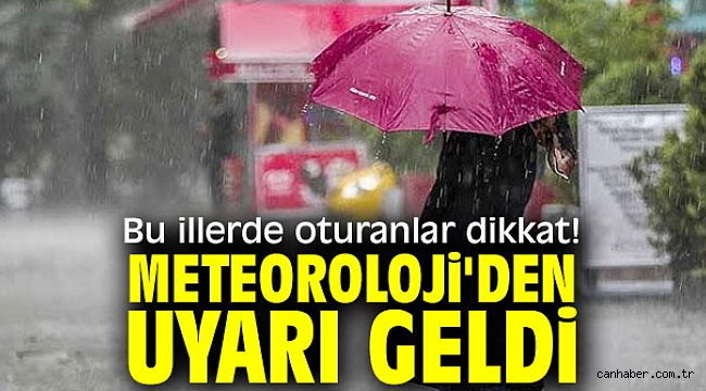 Bu illerde oturanlar dikkat! Meteoroloji'den uyarı geldi