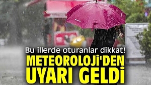 Bu illerde oturanlar dikkat! Meteoroloji'den uyarı geldi