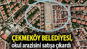 Çekmeköy Belediyesi, okul arazisini satışa çıkardı