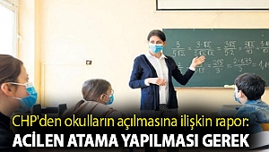 CHP'den okulların açılmasına ilişkin rapor: Acilen atama yapılması gerek