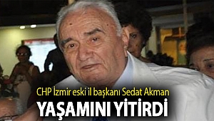 CHP İzmir eski il başkanı Sedat Akman yaşamını yitirdi