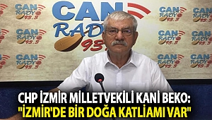 CHP İzmir Milletvekili Kani Beko: