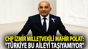 CHP İzmir Milletvekili Mahir Polat: