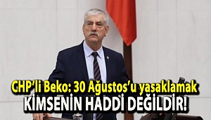 CHP’li Beko: 30 Ağustos’u yasaklamak kimsenin haddi değildir!