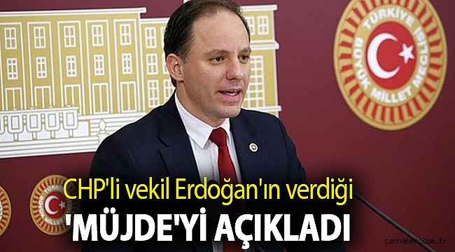 CHP'li vekil Erdoğan'ın verdiği 'müjde'yi açıkladı