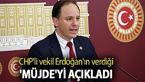 CHP'li vekil Erdoğan'ın verdiği 'müjde'yi açıkladı