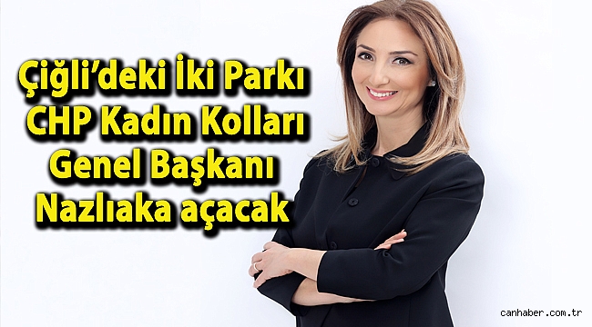 Çiğli’deki İki Parkı CHP Kadın Kolları Genel Başkanı Nazlıaka açacak
