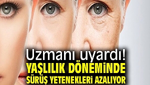 Dikkat! Yaşlılık döneminde sürüş yetenekleri...
