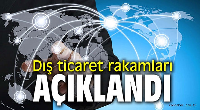 Dış ticaret rakamları açıklandı!