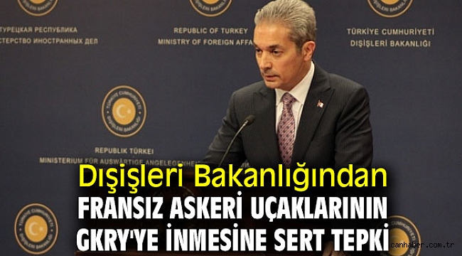 Dışişleri Bakanlığından Fransız askeri uçaklarının GKRY'ye inmesine sert tepki