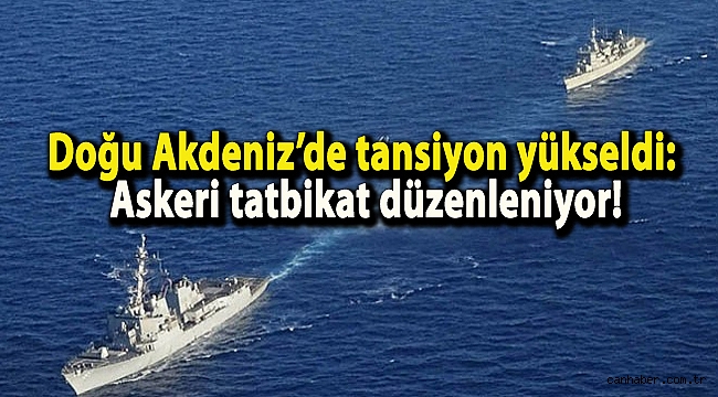 Doğu Akdeniz’de tansiyon yükseldi: Askeri tatbikat düzenleniyor!