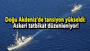 Doğu Akdeniz’de tansiyon yükseldi: Askeri tatbikat düzenleniyor!
