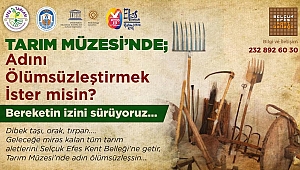 EFES SELÇUK’UN BEREKETİNİN İZİ TARIM MÜZESİ’NDE SÜRÜLECEK