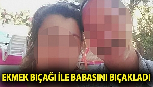 Ekmek bıçağı ile babasını bıçakladı