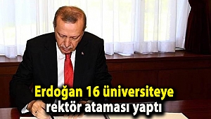 Erdoğan 16 üniversiteye rektör ataması yaptı