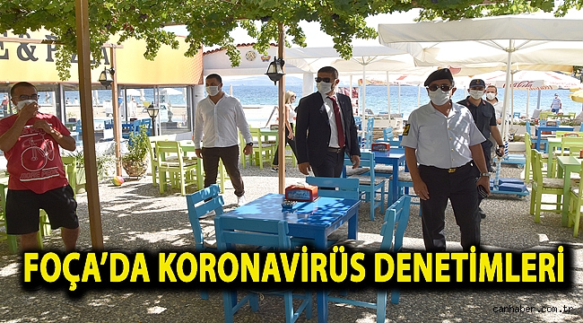 FOÇA’DA KORONAVİRÜS DENETİMLERİ