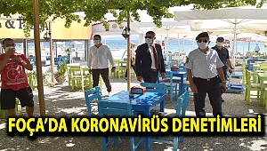 FOÇA’DA KORONAVİRÜS DENETİMLERİ