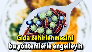 Gıda zehirlenmesini bu yöntemlerle engelleyin!