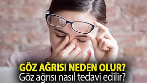 Göz ağrısı neden olur? Göz ağrısı nasıl tedavi edilir?