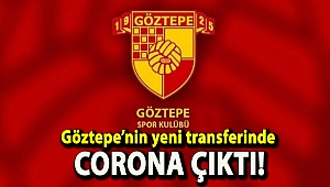 Göztepe’nin yeni transferinde corona çıktı!