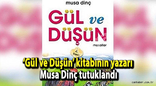'Gül ve Düşün' kitabının yazarı Musa Dinç tutuklandı