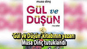'Gül ve Düşün' kitabının yazarı Musa Dinç tutuklandı