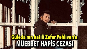 Güleda'nın katili Zafer Pehlivan'a müebbet hapis cezası