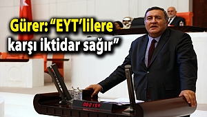 Gürer: “EYT’lilere karşı iktidar sağır”