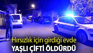 Hırsızlık için girdiği evde yaşlı çifti öldürdü
