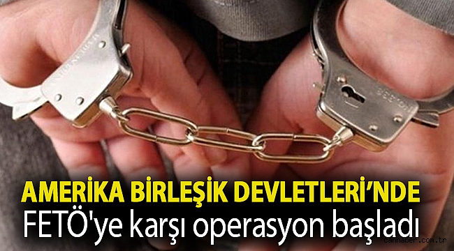 Hukuki diplomasi sonuç verdi: Amerika Birleşik Devletleri’nde FETÖ'ye karşı operasyon başladı