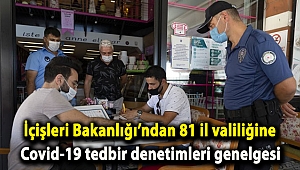İçişleri Bakanlığı’ndan 81 il valiliğine Covid-19 tedbir denetimleri genelgesi