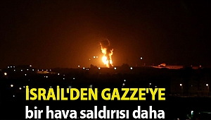 İsrail'den Gazze'ye bir hava saldırısı daha