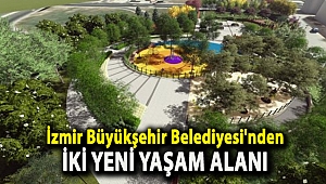 İzmir Büyükşehir Belediyesi'nden iki yeni yaşam alanı